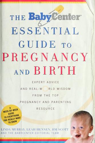 The Babycenter Essential Guide To Pregnancy And Birth: Expert Advice And Real-World Wisdom From The Top Pregnancy And Parenting Resource: expert advice and real-world wisdom from the top pregnancy and parenting resource