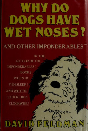 Why Do Dogs Have Wet Noses?: And Other Inponderables Of Everyday Life
