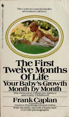 The First Twelve Months Of Life: Your Baby's Growth Month By Month