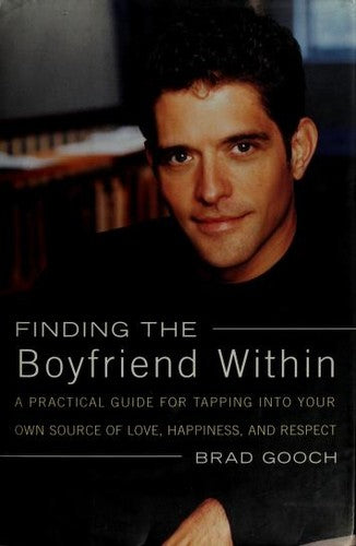 Finding The Boyfriend Within: A Practical Guide For Tapping Into Your Own Source Of Love, Happiness, And Respect