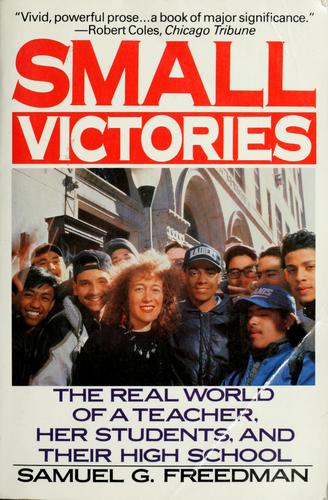 Small Victories: The Real World Of A Teacher, Her Students, And Their High School