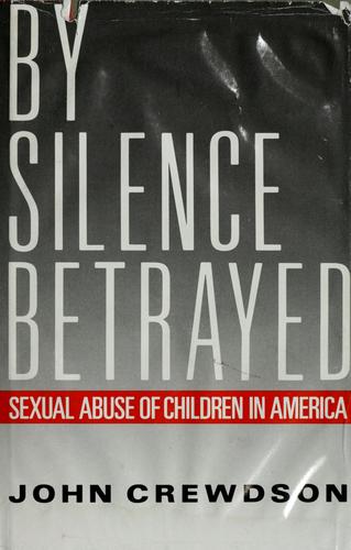 By Silence Betrayed: The Sexual Abuse of Children in America