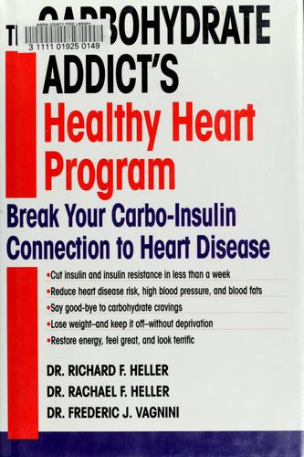The Carbohydrate Addict's Healthy Heart Program: Break Your Carbo-Insulin Connection To Heart Disease