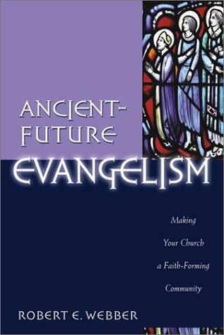 Ancient-Future Evangelism: Making Your Church A Faith-Forming Community (Ancient-Future)