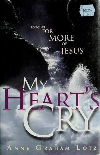 My Heart's Cry: Longing For More Of Jesus