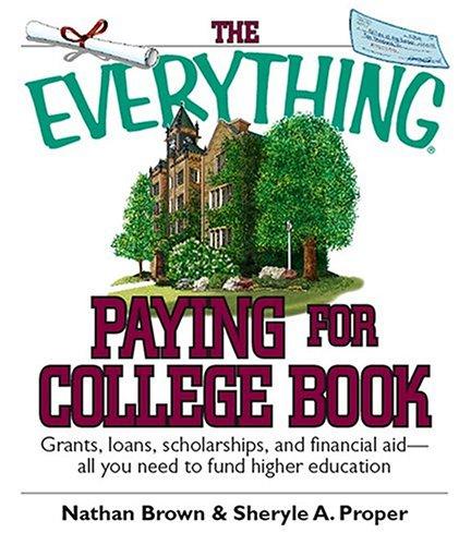 The Everything Paying For College Book: Grants, Loans, Scholarships, And Financial Aid -- All You Need To Fund Higher Education (Everything: School And Careers)