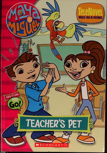 Maya & Miguel: Teacher's Pet: Teacher's Pet (Maya & Miguel)
