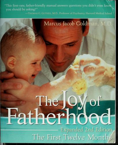 The Joy Of Fatherhood: The First Twelve Months Expanded 2nd Edition