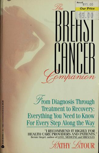 The Breast Cancer Companion: From Diagnosis Through Treatment To Recovery: Everything You Need To Know For Every Step Along The Way