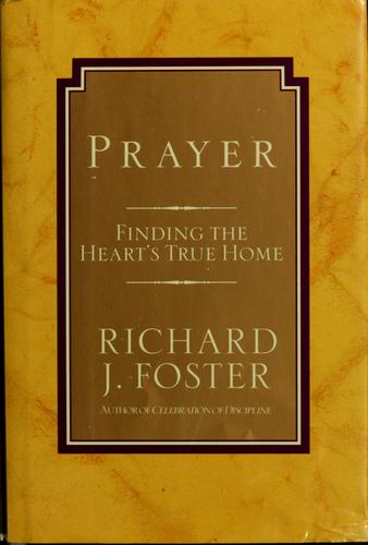 Prayer: Finding The Heart's True Home: finding the heart's true home