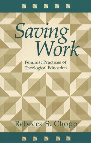 Saving Work: Feminist Practices Of Theological Education
