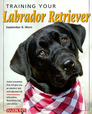 Training Your Labrador Retriever (Training Your Dog)