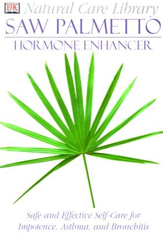 Saw Palmetto: Hormone Enhancer: Safe And Effective Self-Care For Impotence, Asthma, And Bronchitis (Natural Care Library)
