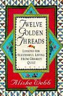 Twelve Golden Threads :: lessons for successful living from Grama's quilt