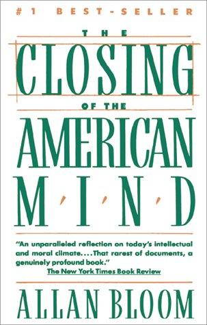 The Closing Of The American Mind: How Higher Education Has Failed Democracy and Impoverished the Souls of Today's Students