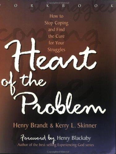 Heart Of The Problem: How To Stop Coping And Find The Cure For Your Struggles
