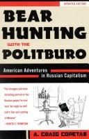 Bear Hunting With The Politburo: A Gritty First-Hand Account Of Russia's Young Entrepreneurs-And Why Soviet-Style Capitalism Can't Work: a gritty first-hand account of Russia's young entrepreneurs--and why Soviet-style capitalism can't work