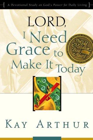 Lord, I Need Grace To Make It Today: A Devotional Study On God's Power For Daily Living
