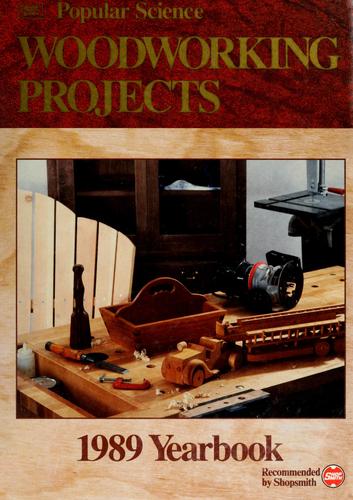 Popular Science 1989: Woodworking Projects Yearbook