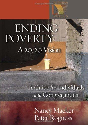 Ending Poverty: A 20/20 Vision Guide For Individuals And Congregations