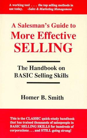A Salesman's Guide To More Effective Selling: The Handbook Of Selling Skills