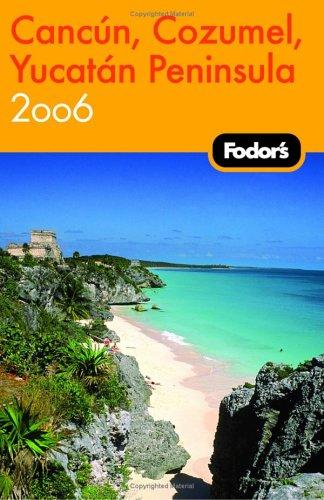 Fodor's:  Cancun, Cozumel, Yucatan Peninsula 2006