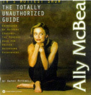 Ally Mcbeal: The Totally Unauthorized Guide