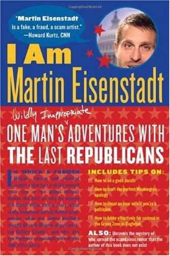 I Am Martin Eisenstadt: one man's (wildly inappropriate) adventures with the last Republicans