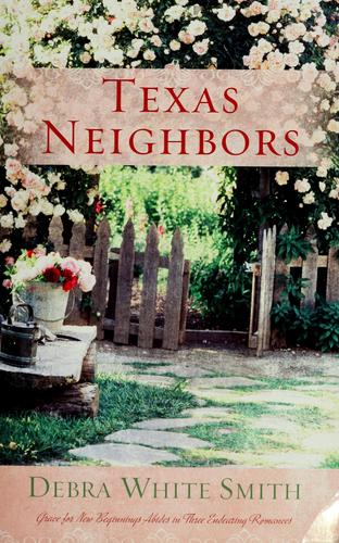 Texas Neighbors: The Key/The Promise/The Neighbor (Heartsong Novella Collection): Grace for New Beginnings Abides in Three Endearing Romances