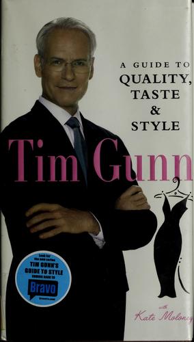 A Guide To Quality, Taste And Style (Tim Gunn's Guide To Style): a guide to quality, taste, & style