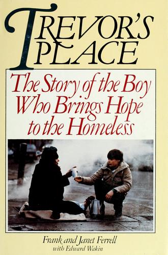 Trevor's Place: The Story Of The Boy Who Brings Hope To The Homeless (without dust jacket): the story of the boy who brings hope to the homeless