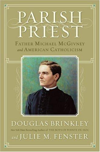 Parish Priest: Father Michael Mcgivney And American Catholicism: Father Michael McGivney and American Catholicism