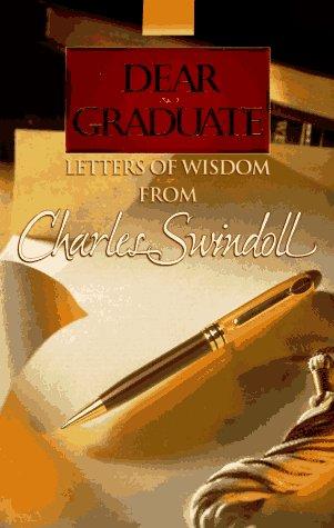 Dear Graduate: Letters Of Wisdom From Charles Swindoll: letters of wisdom from Charles Swindoll.