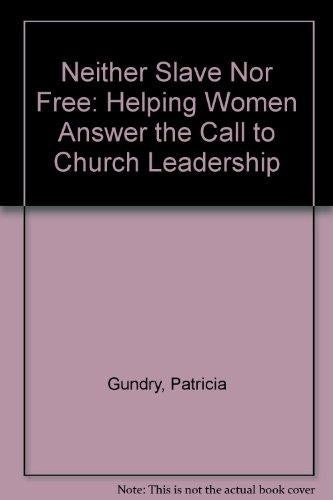 Neither Slave Nor Free: Helping Women Answer the Call to Church Leadership