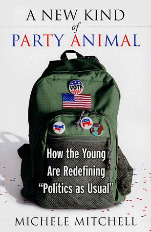 A New Kind Of Party Animal: how the young are redifining 'Politics as Usual'