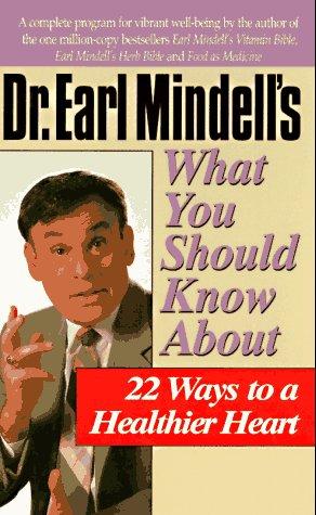 Dr. Earl Mindell's What You Should Know About 22 Ways To A Healthier Heart (Dr.Earl Mindell)