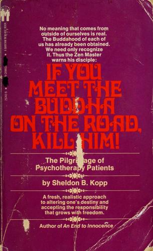 If You Meet The Buddha On The Road, Kill Him!