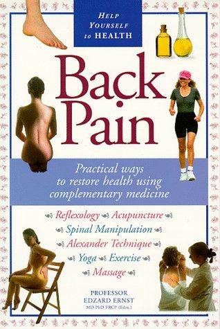 Back Pain: Practical Ways To Restore Health Using Complementary Medicine