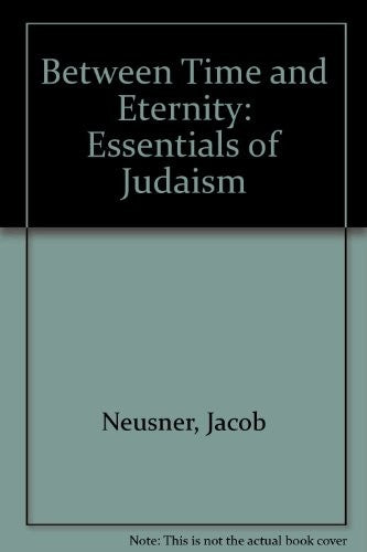 Between Time And Eternity: the essentials of Judaism