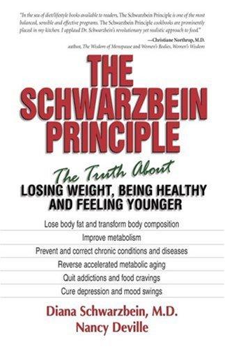 The Schwarzbein Principle: The Truth About Losing Weight, Being Healthy, And Feeling Younger: the truth about losing weight, being healthy, and feeling younger