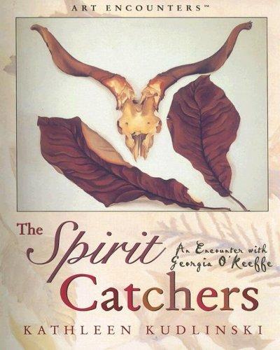 The Spirit Catchers: An Encounter With Georgia O'keefe: An Encounter with Georgia O'Keeffe