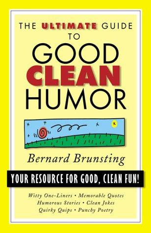 The Ultimate Guide To Good Clean Humor: Your Resource For Good Clean Fun (Ultimate Guide Series)