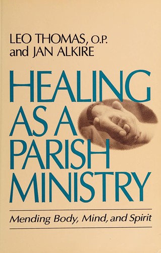 Healing As A Parish Ministry: mending body, mind, and spirit