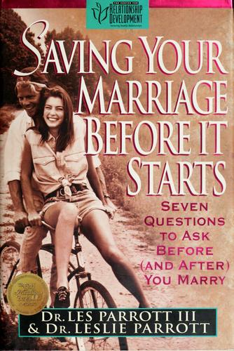 Saving Your Marriage Before It Starts: Seven Questions To Ask Before (And After) You Marry: seven questions to ask before (and after) you marry