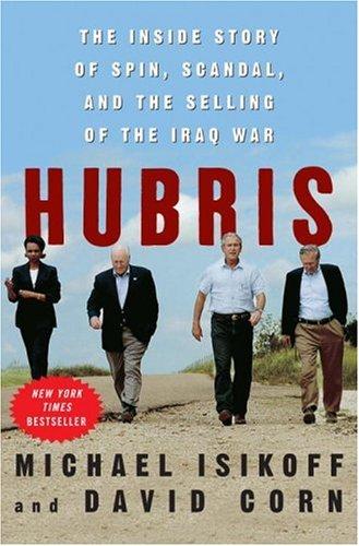 Hubris: The Inside Story Of Spin, Scandal, And The Selling Of The Iraq War: the inside story of spin, scandal, and the selling of the Iraq War