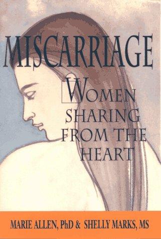 Miscarriage: Women Sharing From The Heart