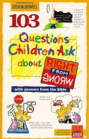 103 Questions Children Ask About Right From Wrong (Questions Children Ask)