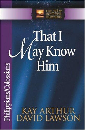 That I May Know Him: Philippians And Colossians (The New Inductive Study Series)