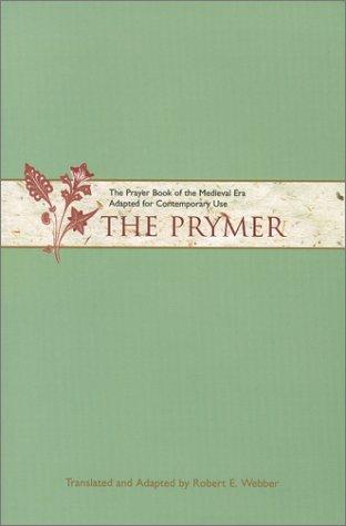 The Prymer: The Prayer Book Of The Medieval Era Adapted For Contemporary Use