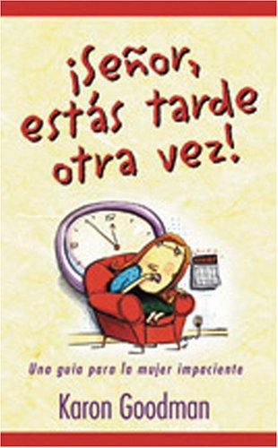 Senor, Estas Tarde Otra Vez! / You're Late Again Lord